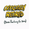 Officially Retired (Been Practicing For Years) Funny Senior Humor T-Shirts